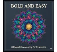 Bold and Easy Mandala Colouring Book: 30 Stunning Mandala Patterns for Relaxation, Mindfulness, Stress Relief and Creative Calm (Easy and Creative ... Books For Relaxation and Stress Relief)