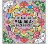 Bold and Easy Mandalas Coloring Book: 50 Simple Mandala Designs for Relaxation, Stress Relief, Mindfulness, and Creative Fun: (Simply Mandalas ... Calm, Creativity, and Everyday Relaxation)