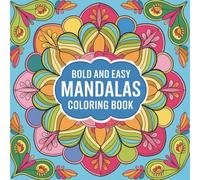 Bold and Easy Mandalas Coloring Book: A Collection of Easy-to-Color Mandala Patterns Designed to Promote Calm, Focus, Relaxation, and Everyday ... Calm, Creativity, and Everyday Relaxation)
