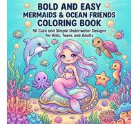Bold and Easy Mermaids And ocean Friends Coloring Book For Kids, Teens And Adults: 50 Cute and Simple Underwater Designs Featuring Mermaids, Dolphins, ... Ocean Creatures for Kids, Teens and Adults