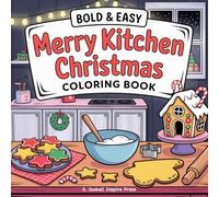 Bold and Easy Merry Kitchen Christmas Coloring Book: Fun and Relaxing Holiday Designs for Kids, Teens, and Adults | 58 Festive Bold Line Illustrations for Stress Relief and Joy