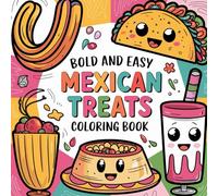 Bold and Easy Mexican Treats Coloring Book: Fun and Simple Painting Pages of Delicious Mexican Snacks and Desserts for All Ages!