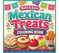 Bold and Easy Mexican Treats Coloring Book: Mexican Bakery Sweets and Traditional Treats . 40 Large Simple Designs of Conchas, Churros, Pan Dulce, ... Relief (Bold & Easy Cozy Coloring Books)