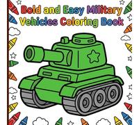 Bold and Easy Military Vehicles Coloring Book: Simple Thick-Lined Army Trucks and Tanks with Cute Frames for Fun Screen-Free Activities Designed for Kids Ages 3-7