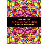 Bold and Easy Mindful Patterns Adult Coloring Book: Large Print Designs Easy Patterns Coloring Pages for Adults, Seniors, and Beginners for Stress Free Experience