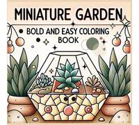 Bold and Easy Miniature Garden Coloring Book for Adults: 50 Cute and Relaxing Mini Garden Coloring Pages for Stress Relief and Cozy Creativity