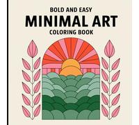 Bold and Easy Minimal Art Coloring Book: Simple Designs for Stress Relief and Creative Expression.