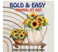 Bold and Easy Minimalist Art: 30+ Minimalist Boho Vase Designs with Object Patterns, ... Designs that help Relieve Stress and Felax for Teens & Adults. Especially flower lovers