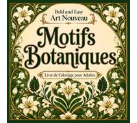 Bold and Easy Motifs Botaniques Art Nouveau: Livre de Coloriage pour Adultes avec Motifs Floraux, Formes Organiques et Motifs Décoratifs
