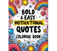 Bold And Easy Motivational Quotes Coloring Book: Inspiring and Fun Quotes to Color for Stress Relief, Relaxation, and Positivity, Encouraging ... for All Ages - Kids, Teens, and Adults