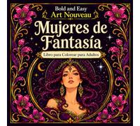 Bold and Easy Mujeres de Fantasía Art Nouveau: Libro para Colorear para Adultos con Retratos Mágicos, Figuras Elegantes y Diseños Decorativos