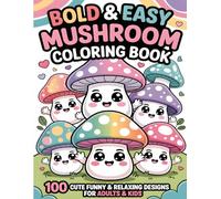 Bold and Easy Mushroom Coloring Book: 100 Cute Funny and Relaxing Designs for Adults and Kids | 100 Funny, Whimsical & Easy Mushroom Designs, Relaxing Stress Relief, Bold & Simple Pages, Single-Sided
