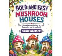 Bold and Easy Mushroom Houses Coloring Book: 47 Simple Fantasy Designs for Relaxation and Stress Relief (Large Print, Single-Sided Pages)