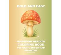 Bold and Easy Mushroom Meadow Coloring Book: Large Print Woodland Scenes and Forest Mushrooms with Bold Thick Lines for Adults, Seniors and Relaxation : Easy Cottagecore Nature Pages