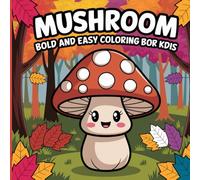 Bold and Easy Mushroom: Simple Large Designs, Cute Fungi, Adorable Toadstools, Relaxing Woodland Nature, Mindfulness, Creative Stress Relief, Whimsical Forest Art Coloring Book For Kids