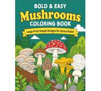 Bold and Easy Mushrooms Coloring Book: Large Print Simple Designs Featuring 35 Mushroom Species for Relaxation and Stress Relief