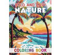 Bold and Easy Nature Coloring Book: Embrace Nature’s Beauty Through Simple, Stress Free Coloring Pages