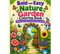 Bold and Easy Nature Garden Coloring Book: Simple Flower, Plant, Botanical Garden, Cute Animal, and Outdoor Nature Designs for Kids, Adults, Beginners, and Seniors