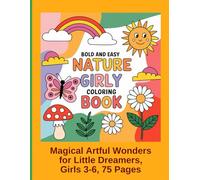 Bold and Easy Nature Girly Coloring Book: Magical Artful Wonders for Little Dreamers, Girls 3-6, 75 Pages