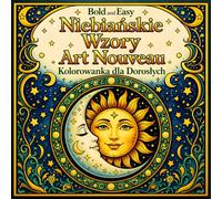 Bold and Easy Niebiańskie Wzory Art Nouveau: Kolorowanka dla Dorosłych z Motywami Słońca, Księżyca, Zodiaku i Mistycznymi Wzorami