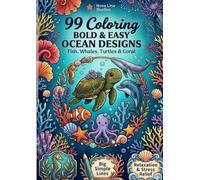 Bold and Easy Ocean Coloring Book for Adults: 99 Simple Sea Life Designs - Fish, Whales, Turtles & Coral Reef: Big Bold Lines for Stress Relief and ... Coloring Book for Adults, Teens and Beginners