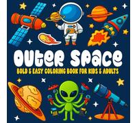 Bold and Easy Outer Space Coloring Book: Cute and Simple Large Print Coloring Pages for Adults and Kids to Stress Relief Featuring Lovely Outer Space ... (Bold & Easy) (Bold and Easy Coloring Books)