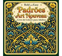 Bold and Easy Padrões Art Nouveau: Livro de Colorir para Adultos com Ornamentos Decorativos e Designs Repetitivos Relaxantes