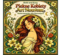 Bold and Easy Piękne Kobiety Art Nouveau: Kolorowanka dla Dorosłych z Eleganckimi Portretami i Kwiatowymi Motywami