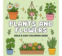 Bold and Easy Plants and Flowers Coloring Book: Simple, Fun Floral Designs for Relaxation and Creative Coloring (Bold and Easy Coloring Book)