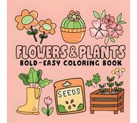 bold and easy plants & flowers coloring book for adult &kids: lowers and Plants Coloring Book with simple designs for ultimate relaxation