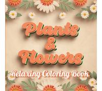 Bold and Easy Plants & Flowers Coloring Book: Simple and Relaxing Floral Designs for Stress Relief and Creativity - Perfect for Adults, Seniors, and Kids