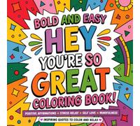 Bold and Easy Positive Affirmation Coloring Book for Adults: 75 Inspiring Quotes to Color for Stress Relief, Self-Love, Mindfulness, Confidence and Relaxation