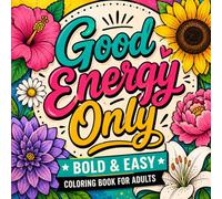 Bold and Easy Positive Quotes Coloring Book: Cozy and Simple Floral Designs for Relaxation, Stress Relief, and Positive Energy with Good Vibes for Adults and Teens (Positive Vibes Coloring Series)
