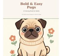 Bold and Easy Pugs: A Coloring Book for Adults - 30 Big, Simple & Relaxing Pug Designs for Stress Relief