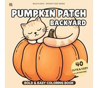 Bold and Easy Pumpkin Patch Backyard Coloring Book: Cute Spooky Cozy Autumn Adult Coloring Book with Giant Pumpkins, Chubby Owls, Scarecrows, and Witch Gardens for Relaxation and Stress Relief