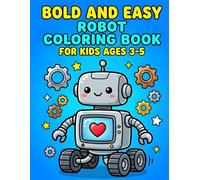 Bold and Easy Robot Coloring Book: Cute and Simple Sci-Fi Illustrations for Kids Ages 3-5 | Fun Activity Gift for Toddlers and Preschoolers