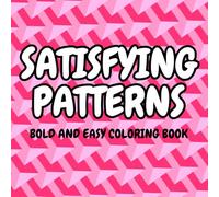 Bold and Easy Satisfying Patterns Coloring Book: for Adults and Kids, Simple and Big Designs for Relaxation, Cute Patterns Coloring Book Bold and Easy, Comfy Patterns Coloring Book