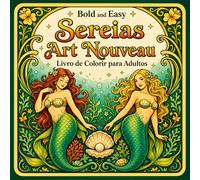 Bold and Easy Sereias Art Nouveau: Livro de Colorir para Adultos com Designs Fantasia do Oceano e Elementos Decorativos