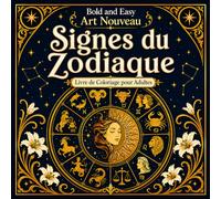 Bold and Easy Signes du Zodiaque Art Nouveau: Livre de Coloriage pour Adultes avec Symboles Astrologiques, Signes du Zodiaque et Motifs Mystiques