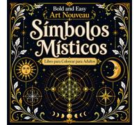 Bold and Easy Símbolos Místicos Art Nouveau: Libro para Colorear para Adultos con Geometría Sagrada, Símbolos Espirituales y Diseños Decorativos