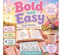 Bold and Easy: Simple Christian Coloring Book Devotional: 40+ Faith-Based Coloring Pages for Prayer, Peace, Reflection, Relaxation, and Quiet Time with God