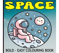 Bold and Easy Space Colouring Book: Outer Space Scenes Featuring Astronauts, the Solar System, Planets, Stars and Spaceships, Great For Kids, Teens, And Adults Of All Ages!