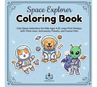 Bold and Easy Space Explorer Coloring Book: Cute Space Adventure for Kids Aged 4+: Large Print Designs with Thick Lines, Astronauts, Planets, and Cosmic Pets (Bold & Easy Edition)