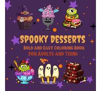Bold and Easy Spooky Desserts Coloring Book for Adults and Teens: Fun Halloween Treats, Cute Creepy Sweets, Monster Cupcakes, Ghost Popsicles, Haunted Cakes, and Simple Relaxing Coloring Pages