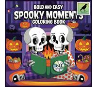 Bold and Easy Spooky Moments: An Adult, Teenage and Kids Coloring Book Featuring 50 Coloring Pages With Cute and Creepy Friends