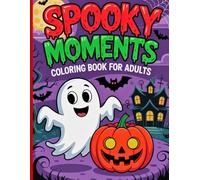 Bold and Easy Spooky Moments Coloring Book: Fun and Simple Halloween Scenes, Haunted Nights, and Creepy Moments to Color for Adults