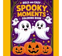 Bold and Easy Spooky Moments Coloring Book: Fun Halloween Coloring Pages for Kids Ages 3-6 with Cute Ghosts, Pumpkins, Bats, and More!