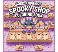 Bold and Easy Spooky Shop Coloring Book for Adults, Kids and Seniors: Step Into a Frightfully Fun Halloween Market Run by Ghosts, Witches & Creepy-Cute Creatures
