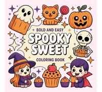 Bold And Easy Spooky Sweet: Bold and Easy Coloring Book for Adults, Teens, and Kids with Cute and Spooky Halloween Treats, Candy, Pumpkins, and Sweet Designs for Relaxation and Stress Relief