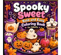 Bold and Easy Spooky Sweet Coloring Book for Adults: Kawaii Ghosts and Delicious Halloween Treats for Cozy Creative Moments.